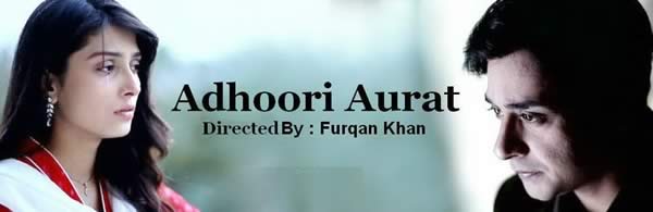 Pakistani Drama Serial Adhoori Aurat